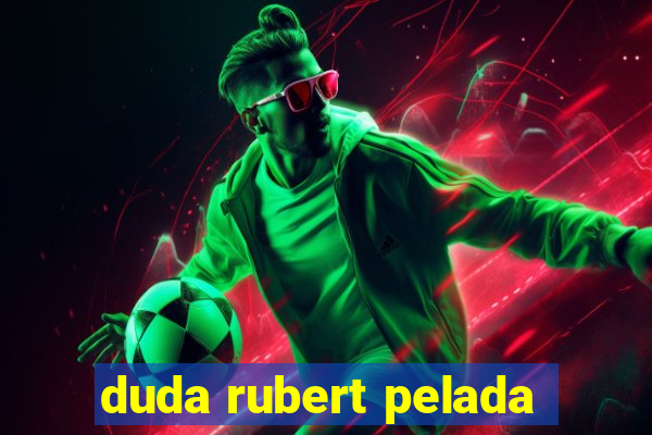 duda rubert pelada